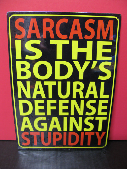 "Sarcasm is the body's natural defense against stupidity" Metal Sign