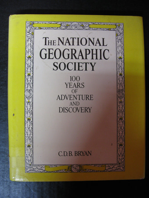 The National Geographic Society - 100 Years of Adventure and Discovery